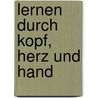 Lernen durch Kopf, Herz und Hand by Zimmermann Katrin