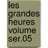 Les Grandes Heures Volume Ser.05