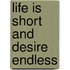 Life Is Short and Desire Endless