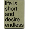 Life Is Short and Desire Endless by Patrick Lapeyre
