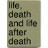 Life, Death And Life After Death