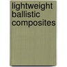 Lightweight Ballistic Composites door Ashok Bhatnagar