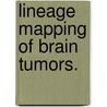 Lineage Mapping Of Brain Tumors. door Rahul Jandial