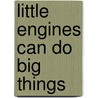 Little Engines Can Do Big Things door Britt Allcroft