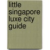 Little Singapore Luxe City Guide by Luxe
