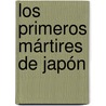 Los primeros mártires de Japón by Felix Lope de Vega Y. Carpio