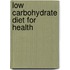 Low Carbohydrate Diet For Health