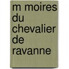 M Moires Du Chevalier de Ravanne door John Adams