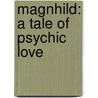 Magnhild: a Tale of Psychic Love door John Duncan Quackenbos