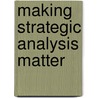 Making Strategic Analysis Matter door Jeremy J. Ghez