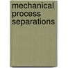 Mechanical  Process  Separations door George Afrane