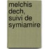 Melchis Dech, Suivi de Symiamire
