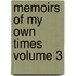 Memoirs of My Own Times Volume 3