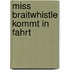 Miss Braitwhistle kommt in Fahrt