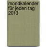 Mondkalender für jeden Tag 2013 door Helga Föger