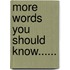 More Words You Should Know......