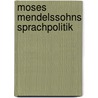 Moses Mendelssohns Sprachpolitik by Grit Schorch