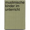 Muslimische Kinder im Unterricht by Oliver Johann Altenberger