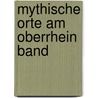 Mythische Orte am Oberrhein Band by Edith Schweizer-Völker