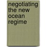 Negotiating the New Ocean Regime door Robert L. Friedheim