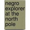 Negro Explorer at the North Pole by Robert M. Bryce