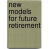 New Models for Future Retirement door Tsao Tien-Chien