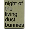 Night of the Living Dust Bunnies by Erik Craddock