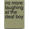 No More Laughing At The Deaf Boy door Geoffrey Ball
