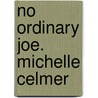 No Ordinary Joe. Michelle Celmer by Michelle Celmer