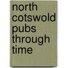 North Cotswold Pubs Through Time by Geoff Sandles