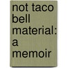 Not Taco Bell Material: A Memoir door Adam Carolla