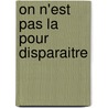 On N'Est Pas La Pour Disparaitre door Olivia Rosenthal