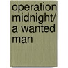 Operation Midnight/ A Wanted Man by Justine Davis