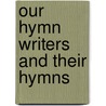 Our Hymn Writers And Their Hymns door Faith Cook