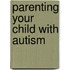 Parenting Your Child with Autism