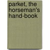Parket, the Horseman's Hand-Book door Edwin A.] [From Old Catalog [Burlingame