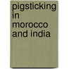 Pigsticking In Morocco And India door Authors Various