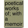 Poetical Works Of; With a Memoir door Thomas Parnell