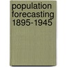 Population Forecasting 1895-1945 door Henk A. De Gans