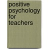Positive Psychology for Teachers door Jeremy Swinson