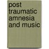 Post Traumatic Amnesia and Music