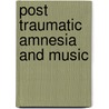 Post Traumatic Amnesia and Music by Felicity Baker