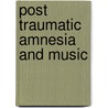 Post Traumatic Amnesia and Music door Felicity Baker
