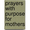 Prayers With Purpose For Mothers door Rachel Quillin