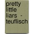 Pretty Little Liars  - Teuflisch