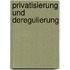 Privatisierung und Deregulierung
