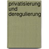 Privatisierung und Deregulierung door René L. Frey