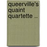 Queerville's Quaint Quartette .. by George P. Seiler