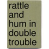 Rattle And Hum In Double Trouble door Frank Rodgers