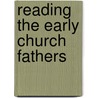 Reading The Early Church Fathers door James L. Papandrea